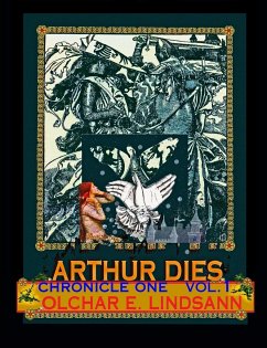ARTHUR DIES Chronicle One Vol. 1 - Lindsann, Olchar E.