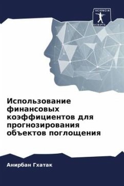 Ispol'zowanie finansowyh koäfficientow dlq prognozirowaniq ob#ektow pogloscheniq - Ghatak, Anirban