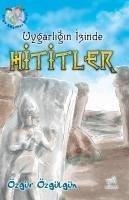 Uygarligin Izinde Hititler - Özgülgün, Özgür