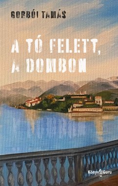 A tó felett, a dombon (eBook, ePUB) - Tamás, Gorbói