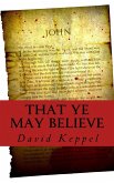 That Ye May Believe (eBook, ePUB) That Ye May Believe (eBook, ePUB)