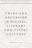 Twins and Recursion in Digital, Literary and Visual Cultures (eBook, PDF) Twins and Recursion in Digital, Literary and Visual Cultures (eBook, PDF)