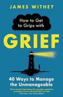 How to Get to Grips with Grief (eBook, ePUB) - Withey, James