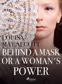 Behind a Mask, or a Woman's Power (eBook, ePUB)