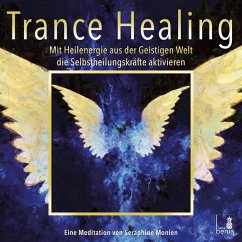Trance Healing - Mit Heilenergie aus der Geistigen Welt die Selbstheilungskräfte aktivieren (MP3-Download) - Monien, Seraphine