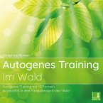 Autogenes Training im Wald - Autogenes Training mit 12 Formeln, eingebettet in eine Fantasiereise in den Wald (MP3-Download)