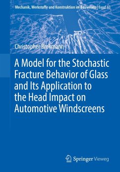 A Model for the Stochastic Fracture Behavior of Glass and Its Application to the Head Impact on Automotive Windscreens (eBook, PDF) - Brokmann, Christopher