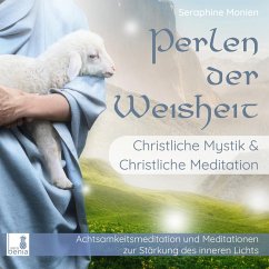 Perlen der Weisheit - Christliche Mystik & Christliche Meditation - Achtsamkeitsmeditation und Meditationen zur Stärkung des inneren Lichts (MP3-Download) - Monien, Seraphine