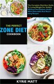 The Perfect Zone Diet Cookbook; The Complete Nutrition Guide To Losing Weight For Holistic Wellness And Radiant Health With Delectable And Nourishing Recipes (eBook, ePUB)