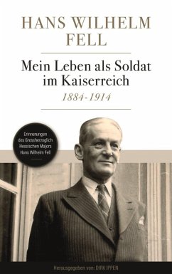 Mein Leben als Soldat im Kaiserreich 1884-1914 (eBook, ePUB) - Fell, Hans Wilhelm
