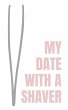 My Date with a Shaver: A diary of one... - Bild 1