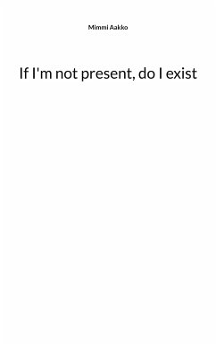 If I'm not present, do I exist (eBook, ePUB)