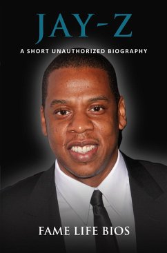 Jay-Z A Short Unauthorized Biography (eBook, ePUB) - Bios, Fame Life