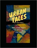 Urban Tales of the Bible: Bible Stories With a Contemporary "Urban" Flair (Part one) (eBook, ePUB) Urban Tales of the Bible: Bible Stories With a Contemporary "Urban" Flair (Part one) (eBook, ePUB)