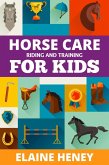 Horse Care, Riding & Training for Kids age 6 to 11 - A Kids Guide to Horse Riding, Equestrian Training, Care, Safety, Grooming, Breeds, Horse Ownership, Groundwork & Horsemanship for Girls & Boys (eBook, ePUB)