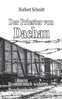 Der Priester von Dachau - Roman nach wahren Begebenheiten - Schmitt, Norbert