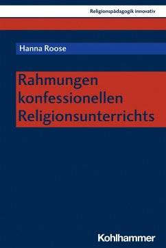 Rahmungen konfessionellen Religionsunterrichts - Roose, Hanna