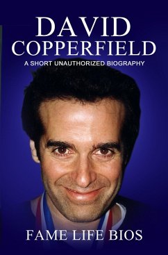 David Copperfield A Short Unauthorized Biography (eBook, ePUB) - Bios, Fame Life