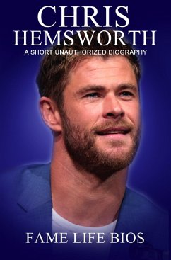Chris Hemsworth A Short Unauthorized Biography (eBook, ePUB) - Bios, Fame Life