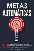 Metas Automáticas: 10 Pasos para alcanzar tus metas y superar la procrastinación, desarrollando la autodisciplina y venciendo los pensamientos negativos (eBook, ePUB)