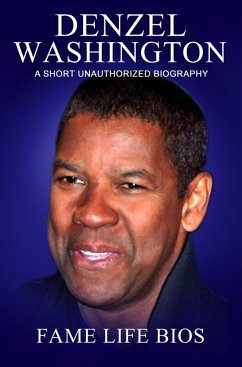 Denzel Washington A Short Unauthorized Biography (eBook, ePUB) - Bios, Fame Life