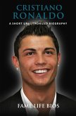 Cristiano Ronaldo A Short Unauthorized Biography (eBook, ePUB)