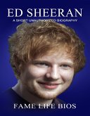 Ed Sheeran A Short Unauthorized Biography (eBook, ePUB)