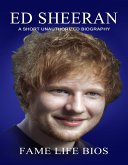 Ed Sheeran A Short Unauthorized Biography (eBook, ePUB) Ed Sheeran A Short Unauthorized Biography (eBook, ePUB)