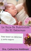 La Guía De Nutrición En El Embarazo: Como tener un embarazo y parto seguro (eBook, ePUB) La Guía De Nutrición En El Embarazo: Como tener un embarazo y parto seguro (eBook, ePUB)