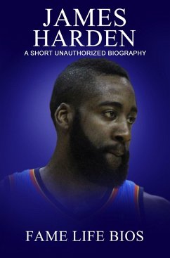 James Harden A Short Unauthorized Biography (eBook, ePUB) - Bios, Fame Life