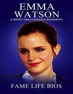 Emma Watson A Short Unauthorized Biography (eBook, ePUB) - Bios, Fame Life