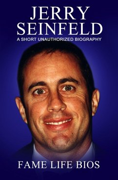 Jerry Seinfeld A Short Unauthorized Biography (eBook, ePUB) - Bios, Fame Life