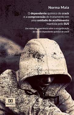 Cover O dependente químico de crack e a compreensão do tratamento em uma unidade de acolhimento mantida pelo SUS (eBook, ePUB)