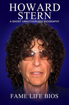 Howard Stern A Short Unauthorized Biography (eBook, ePUB) - Bios, Fame Life