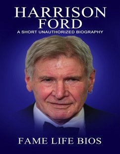 Harrison Ford A Short Unauthorized Biography (eBook, ePUB) - Bios, Fame Life