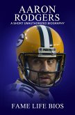 Aaron Rodgers A Short Unauthorized Biography (eBook, ePUB)
