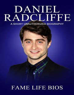 Daniel Radcliffe A Short Unauthorized Biography (eBook, ePUB) - Bios, Fame Life