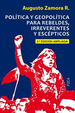 Política y geopolítica para rebeldes, irreverentes y escépticos (eBook, ePUB) - Zamora, Augusto