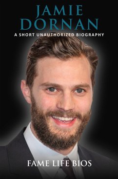 Jamie Dornan A Short Unauthorized Biography (eBook, ePUB) - Bios, Fame Life