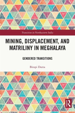 Mining, Displacement, and Matriliny in Meghalaya (eBook, PDF) - Dutta, Bitopi
