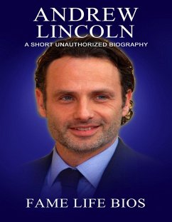 Andrew Lincoln A Short Unauthorized Biography (eBook, ePUB) - Bios, Fame Life