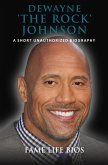 Dewayne 'The Rock' Johnson A Short Unauthorized Biography (eBook, ePUB)