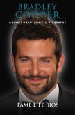 Bradley Cooper A Short Unauthorized Biography (eBook, ePUB)