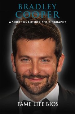 Bradley Cooper A Short Unauthorized Biography (eBook, ePUB) - Bios, Fame Life