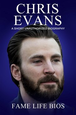 Chris Evans A Short Unauthorized Biography (eBook, ePUB) - Bios, Fame Life