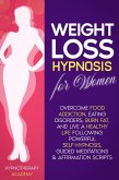 Weight Loss Hypnosis for Women: Overcome Food Addiction, Eating Disorders, Burn Fat, and Live a Healthy Life following Powerful Self-Hypnosis, Guided Meditations & Affirmation Scripts (Hypnosis for Weight Loss, #1) (eBook, ePUB)