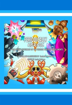 Periodically Heroic: A Fun, Visual Dictionary of The Periodic Table of The Elements (eBook, ePUB) Cover Periodically Heroic: A Fun, Visual Dictionary of The Periodic Table of The Elements (eBook, ePUB)