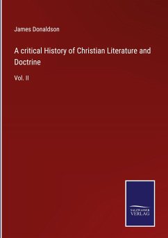 A critical History of Christian Literature and Doctrine - Donaldson, James