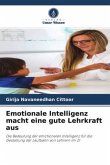 Emotionale Intelligenz macht eine gute Lehrkraft aus