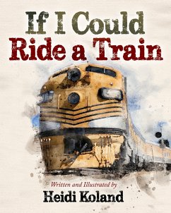 If I Could Ride a Train (eBook, ePUB) - Koland, Heidi